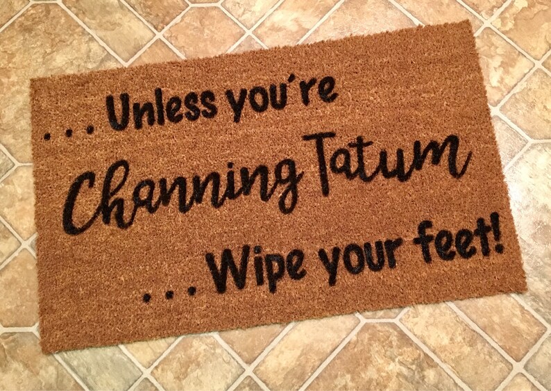 Unless You Re Channing Tatum Wipe Your Feet Door Mat Etsy