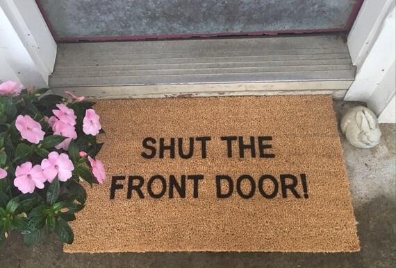 Shut The Front Door Doormat Doormat With Funny Saying Etsy