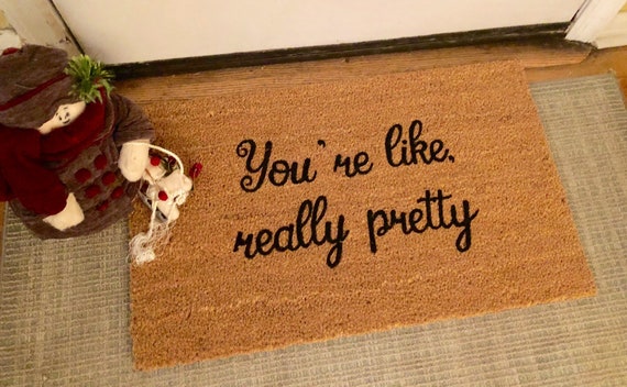 You Re Like Really Pretty Doormat Custom Doormat Funny Etsy