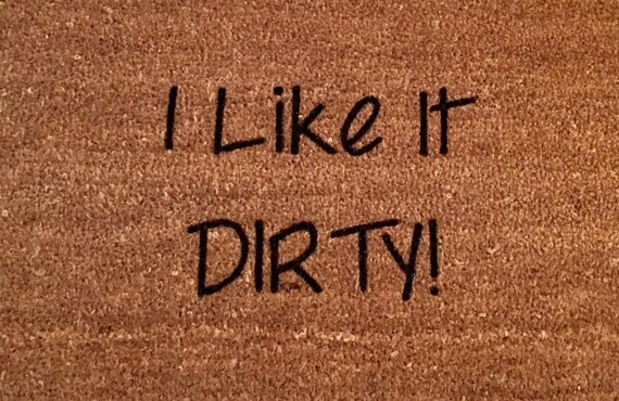 I Like It Dirty Doormat Funny Door Mat Doormats With Sayings Custom Doormat Outdoor Mats Welcome Mats Door Mats Funny Door Mats