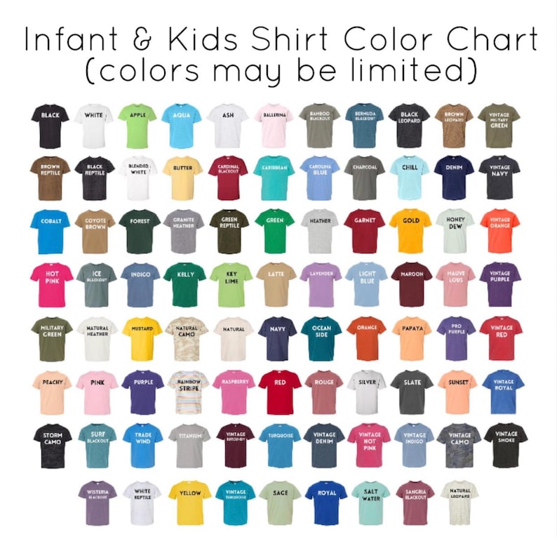May include: Colour chart for infant and kids shirts, showing a variety of colours, including black, white, apple, aqua, ash, ballerina, bamboo, bermuda, brown reptile, blended white, cardinal, caribbean, charcoal, chill, denim, vintage navy, cobalt, coyote brown, forest, granite heather, green reptile, green, heather, garnet, gold, honey dew, vintage orange, hot pink, ice blue, indigo, kelly, key lime, latte, lavender, light blue, maroon, mauve, vintage purple, military green, natural heather, mustard, natural camo, natural, navy, ocean side, orange, papaya, pro purple, vintage red, peachy, pine, purple, rainbow stripe, raspberry, red, rouge, silver, slate, sunset, vintage royal, storm camo, surf blackout, trade wind, vintage burgundy, turquoise, vintage denim, vintage hot pink, vintage indigo, vintage camo, vintage smoke, wisteria, white reptile, yellow, vintage sage, royal, salt water, sangria blackout, natural leopard.