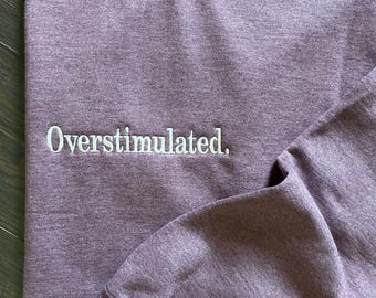 Embroidered Overstimulated Crewneck Sweatshirt: Funny Anxious Sweater