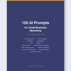 May include: A dark blue document cover with a gold horizontal bar at the top. The text reads: 150 AI Prompts for Small-Business Marketing, Copy - paste - customize - grow, and lists categories including Brand & Positioning, SEO, and Analytics & Optimization.