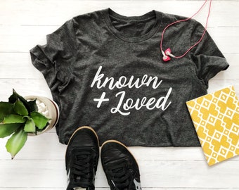 Known and Loved Unisex T-shirt | Tiny Truth Tee | Inspirational Tee | Typographic Shirt | Encouraging Wear | Fully Known Shirt