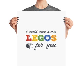 I Would Walk Across Legos For You | 8x10, 12x16, 16x20, 18x24 | Poster Print | ARCHIVAL PRINT