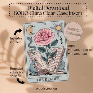 May include: Digital download Kobo Clara clear case insert featuring a tarot card design. The card has a pink rose, snake, and open book illustration. Text includes "The Reader" and "Digital Download". Includes cut-out and rounded edges for a snug fit.