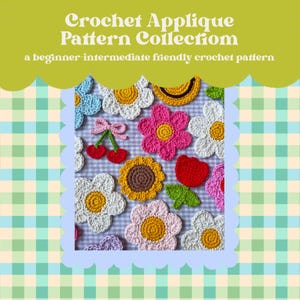 Könnte beinhalten: Eine Sammlung farbenfroher Häkelapplikationen, darunter Blumen, Kirschen und eine Sonnenblume. Der Text lautet "Crochet Applique Pattern Collection" und "a beginner-intermediate friendly crochet pattern."