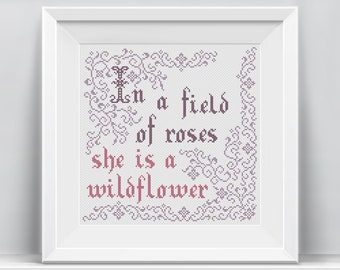 Quote Cross Stitch Pattern "In a Field Full of Roses, She is a Wildflower" - PDF - INSTANT DOWNLOAD