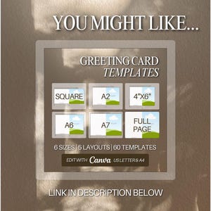May include: A graphic promoting greeting card templates, featuring six different sizes: Square, A2, 4"x6", A6, A7, and Full Page. The image highlights 6 sizes, 5 layouts, and 60 templates, with the option to edit with Canva. The text "You Might Like..." and "Link in Description Below" are also included.