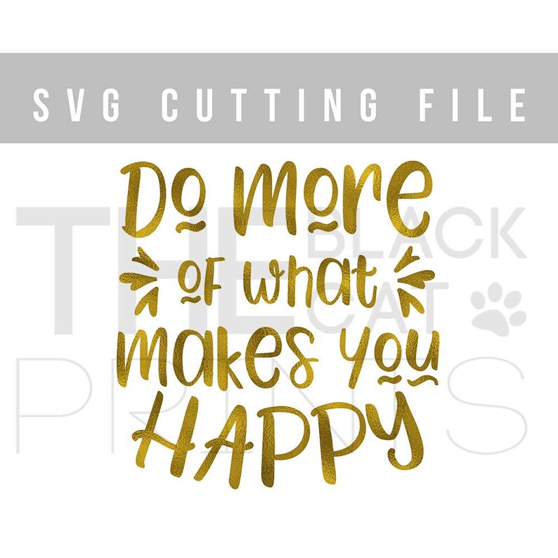 Do More Of What Makes You Happy SVG Inspirational svg Motivational Saying svg Be Happy svg Inspirational quote Motivational Shirt image 5