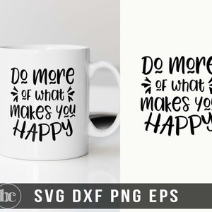 Do More Of What Makes You Happy SVG Inspirational svg Motivational Saying svg Be Happy svg Inspirational quote Motivational Shirt image 1