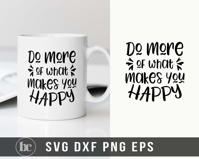 Do More Of What Makes You Happy SVG Inspirational svg Motivational Saying svg Be Happy svg Inspirational quote Motivational Shirt image 1