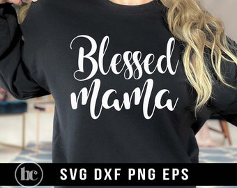 Blessed Mama SVG PNG | Blessed Mom svg | Mother's Day svg | Mom svg | Mommy svg | Mom Life svg | Mom Vibes svg | Mom Mode svg | Mom Shirt