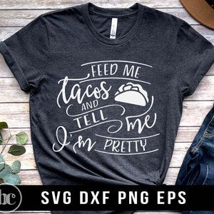 Feed Me Tacos SVG / Feed Me And Tell Me I'm Pretty SVG / Momlife SVG / Cinco De Mayo Svg / Vacay Mode SVG / Funny Taco SVG / Beach Tequila