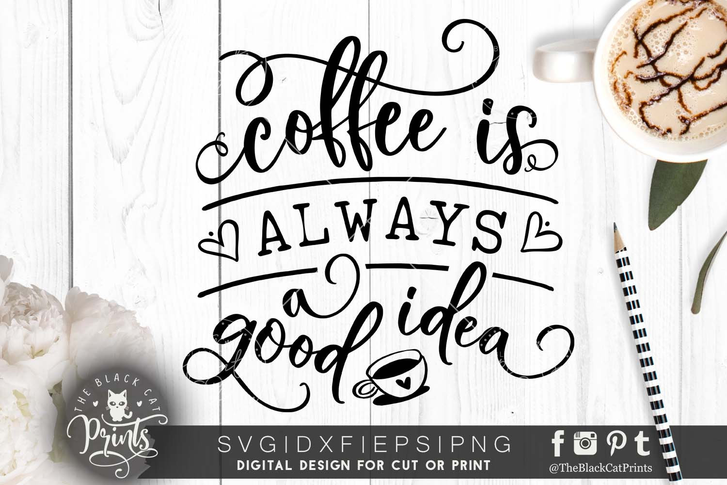 Coffee is a Always A Good Idea SVG Digital Silhouette and 