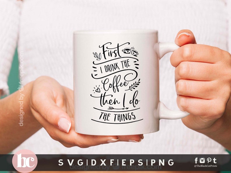 First I Drink The Coffee SVG Funny Coffee Quote Coffee png Funny Coffee Shirt First I Drink The Coffee Then I Do The Things SVG PNG image 1
