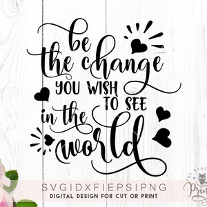 Be the change you wish to see in the world SVG Schneidedatei Sprüche svg design Lettering svg T-shirt designs Heat transfer vinyl design svg Bild 2