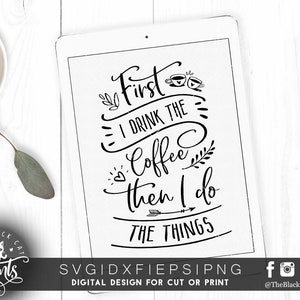 First I Drink The Coffee SVG Funny Coffee Quote Coffee png Funny Coffee Shirt First I Drink The Coffee Then I Do The Things SVG PNG image 2