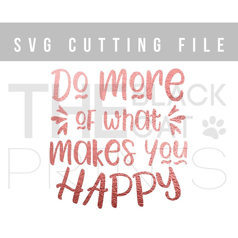 Do More Of What Makes You Happy SVG Inspirational svg Motivational Saying svg Be Happy svg Inspirational quote Motivational Shirt image 6