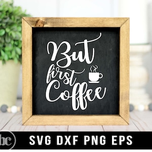 Aber Erster Kaffee SVG PNG | Lustige Kaffee Bar Schild svg | But First Coffee Sign svg | Bauernhaus Küche Schild Kaffee svg | Kaffee Liebhaber svg