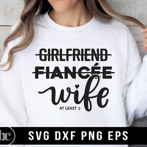 Freundin Verlobte Ehefrau SVG | Lustige Hochzeit svg | Braut svg | Wifey svg | Verlobte svg, verheiratet svg, Frau svg, verlobt svg, Frau mindestens svg