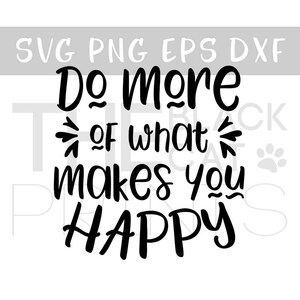 Do More Of What Makes You Happy SVG Inspirational svg Motivational Saying svg Be Happy svg Inspirational quote Motivational Shirt image 3