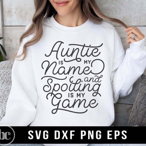 Auntie Is My Name And Spoiling Is My Game SVG PNG | Auntie svg | Auntie Is My Name svg | Aunt Life svg | Best Auntie svg | Auntie Shirt svg