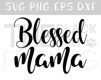 Blessed Mama SVG cutting file Mother's day svg Cricut file for cut Sayings svg file Iron on svg design Mother svg Heat transfer vinyl files