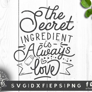 The Secret Ingredient Is Always Love Svg Kitchen Svg Cut File Etsy