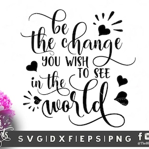 Be the change you wish to see in the world SVG Schneidedatei Sprüche svg design Lettering svg T-shirt designs Heat transfer vinyl design svg Bild 1