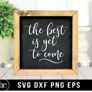 The Best Is Yet To Come SVG | Wedding svg | Wedding Sign svg | Kids svg | Nursery svg | Inspirational svg | Positive Quote svg | Self Love