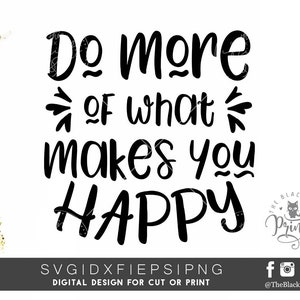 Do More Of What Makes You Happy SVG Inspirational svg Motivational Saying svg Be Happy svg Inspirational quote Motivational Shirt image 2