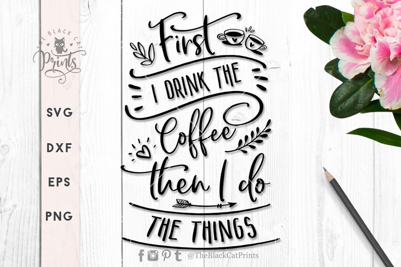 Download First I drink the coffee SVG cutting file Vinyl iron on ...