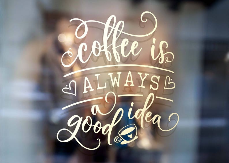 Download Coffee is always a good idea svg cutable file Vinyl svg ...