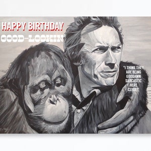 CLINT EASTWOOD birthday card Right Turn Clyde Every Which Way But Loose Orangutan birthday card Happy Birthday Good Lookin image 2