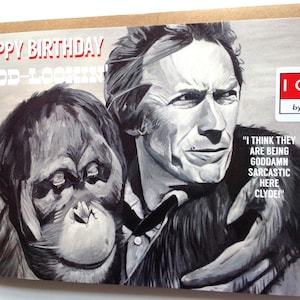 CLINT EASTWOOD birthday card - Right Turn Clyde - Every Which Way But Loose - Orangutan birthday card - Happy Birthday Good Lookin!