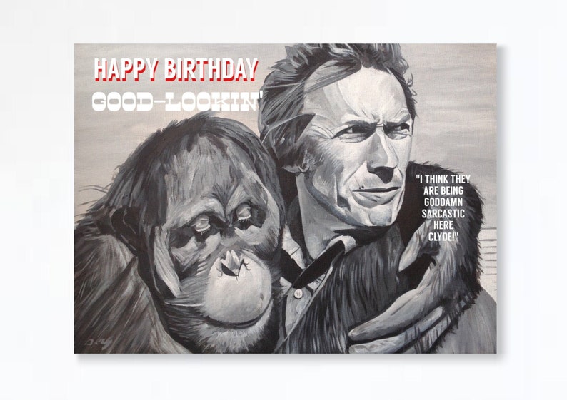 CLINT EASTWOOD birthday card Right Turn Clyde Every Which Way But Loose Orangutan birthday card Happy Birthday Good Lookin image 2