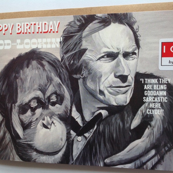 CLINT EASTWOOD birthday card - Right Turn Clyde - Every Which Way But Loose - Orangutan birthday card - Happy Birthday Good Lookin!