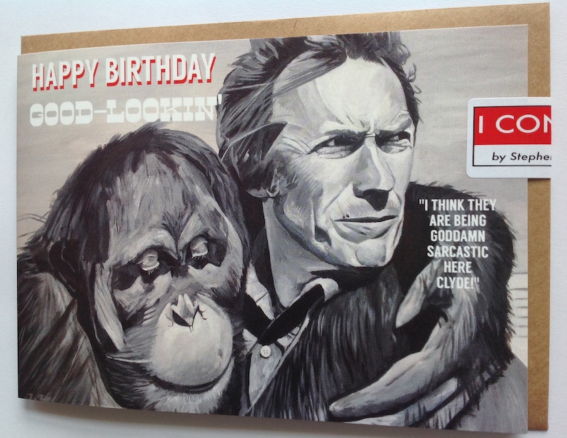 CLINT EASTWOOD birthday card Right Turn Clyde Every Which Way But Loose Orangutan birthday card Happy Birthday Good Lookin image 1