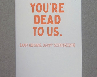 You're Dead To Us Funny Retirement Letterpress Card
