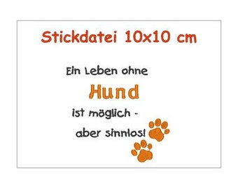 Stickdatei Spruch Ein Leben ohne Hund 10x10cm