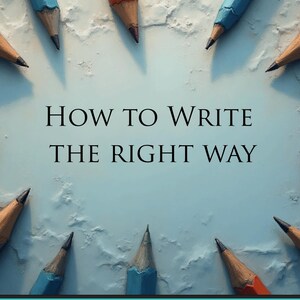 May include: An image featuring a collection of sharpened pencils in various colors, arranged in a circular pattern around the text "HOW TO WRITE THE RIGHT WAY" on a textured, light blue background.