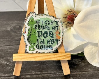 Grinch If I can't Bring My Dog I'm Not Going Badge Reel