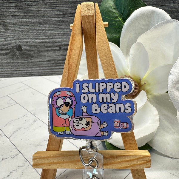 I Slipped On My Beans - Blue Dog Inspired Badge Reel