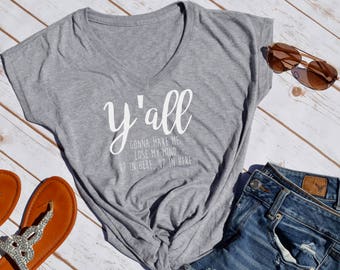 Y'all gonna make me lose my mind tshirt - mom gift - mom shirt - t shirts with sayings - shirts for women - womens gift - womens shirts tees
