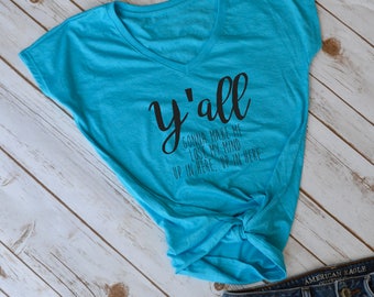 Y'all gonna make me lose my mind tshirt- funny mom shirt- mom shirt- funny mom shirts- mom shirt- mom shirts- womens shirt- funny womens top