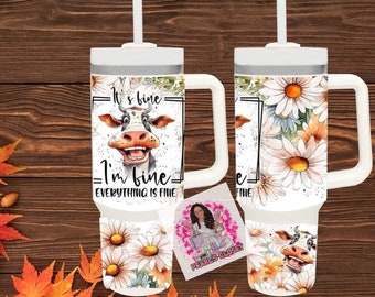 40oz Everything Is Fine Cow Sublimation Tumblers