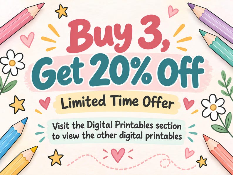 May include: A promotional graphic featuring the text Buy 3, Get 20% Off, Limited Time Offer, and Visit the Digital Printables section to view the other digital printables, surrounded by colorful pencil illustrations, small flowers, stars, and hearts.