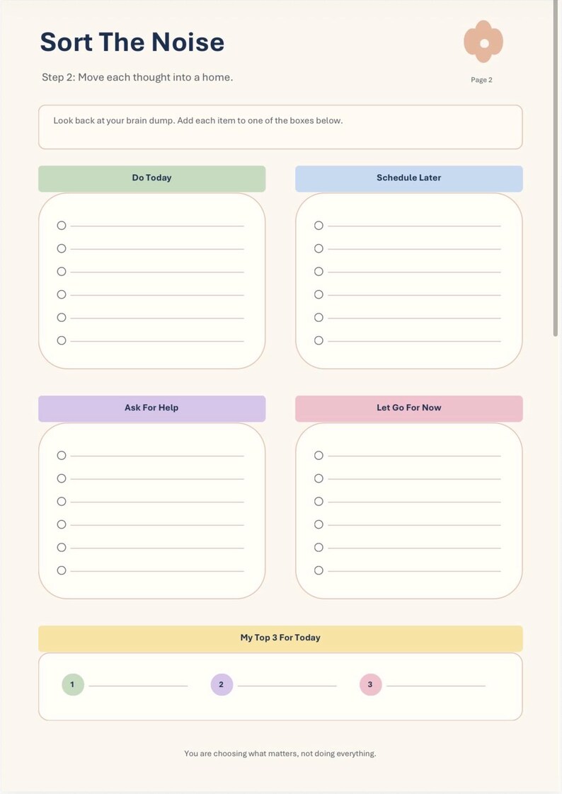 May include: A task organization worksheet titled Sort The Noise, featuring four categorized sections labeled Do Today, Schedule Later, Ask For Help, and Let Go For Now, each with five bulleted lines, plus a bottom section for My Top 3 For Today.