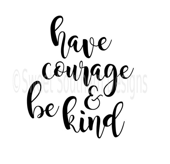 Have courage and be kind SVG instant download design for | Etsy